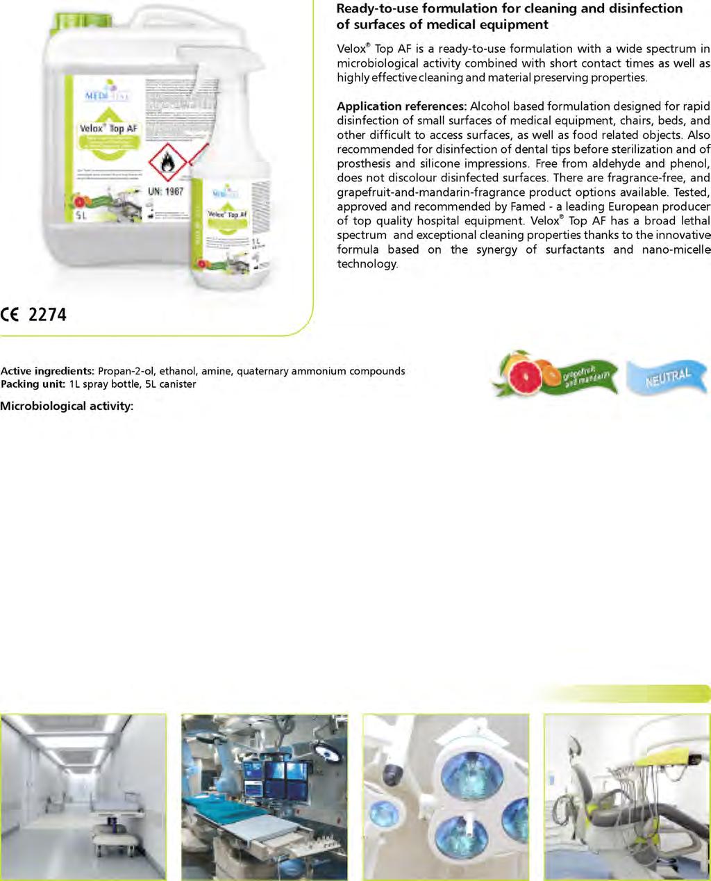 SURFACE DISINFECTION Velox Top AF Ready-to-use formulation for cleaning and disinfection of surfaces of medical equipment Velox Top AF is a ready-to-use formulation with a wide spectrum in