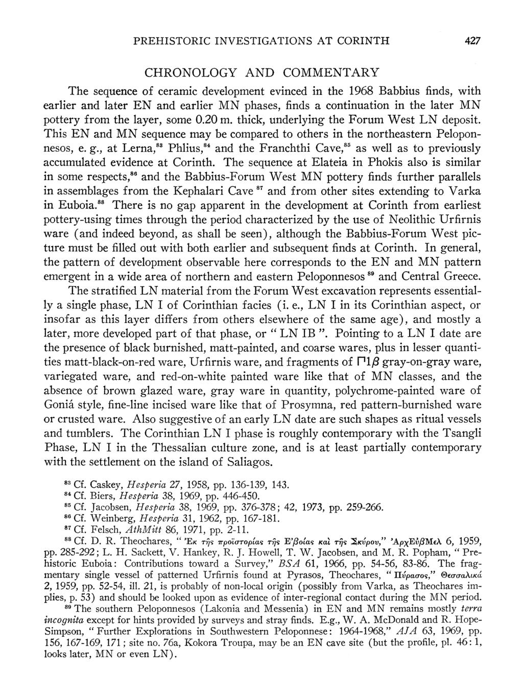 PREHISTORIC INVESTIGATIONS AT CORINTH 427 CHRONOLOGY AND COMMENTARY The sequence of ceramic development evinced in the 1968 Babbius finds, with earlier and later EN and earlier MN phases, finds a