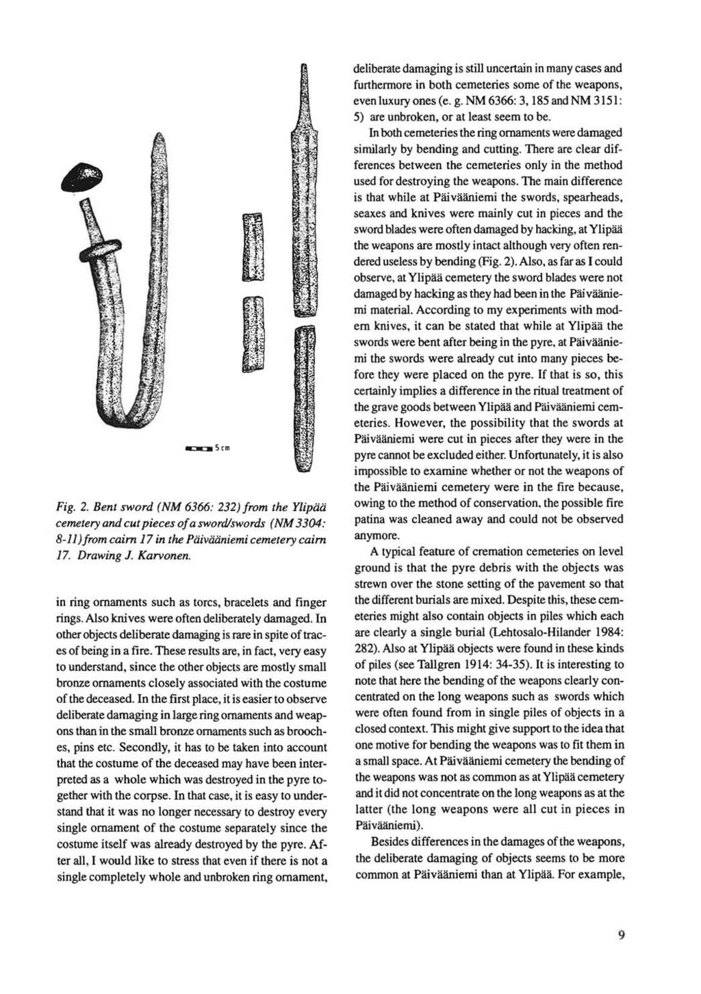 -=-=- 5 em Fig. 2. Bent sword (NM 6366: 232) from the Ylipaa cemetery and cut pieces of a sword/swords (NM 3304: 8-11) from cairn 17 in the Paivaaniemi cemetery cairn 17. Drawing J. Karvonen.