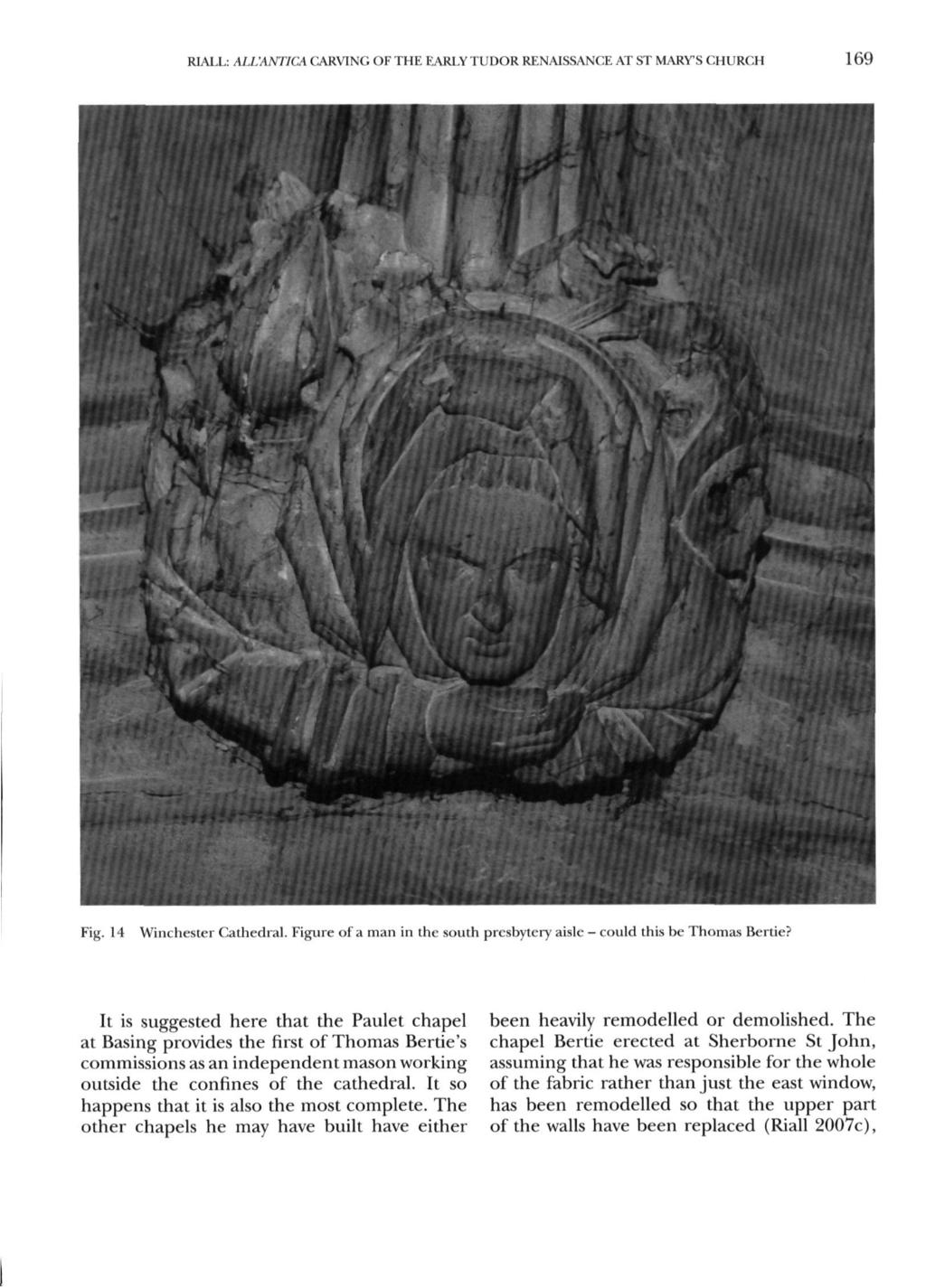 RIALL: ALL'ANTICA CARVING OF THE EARLY TUDOR RENAISSANCE AT ST MARY'S CHURCH 169 Fig. 14 Winchester Cathedral. Figure of a man in the south presbyter)' aisle - could this be Thomas Bertie?