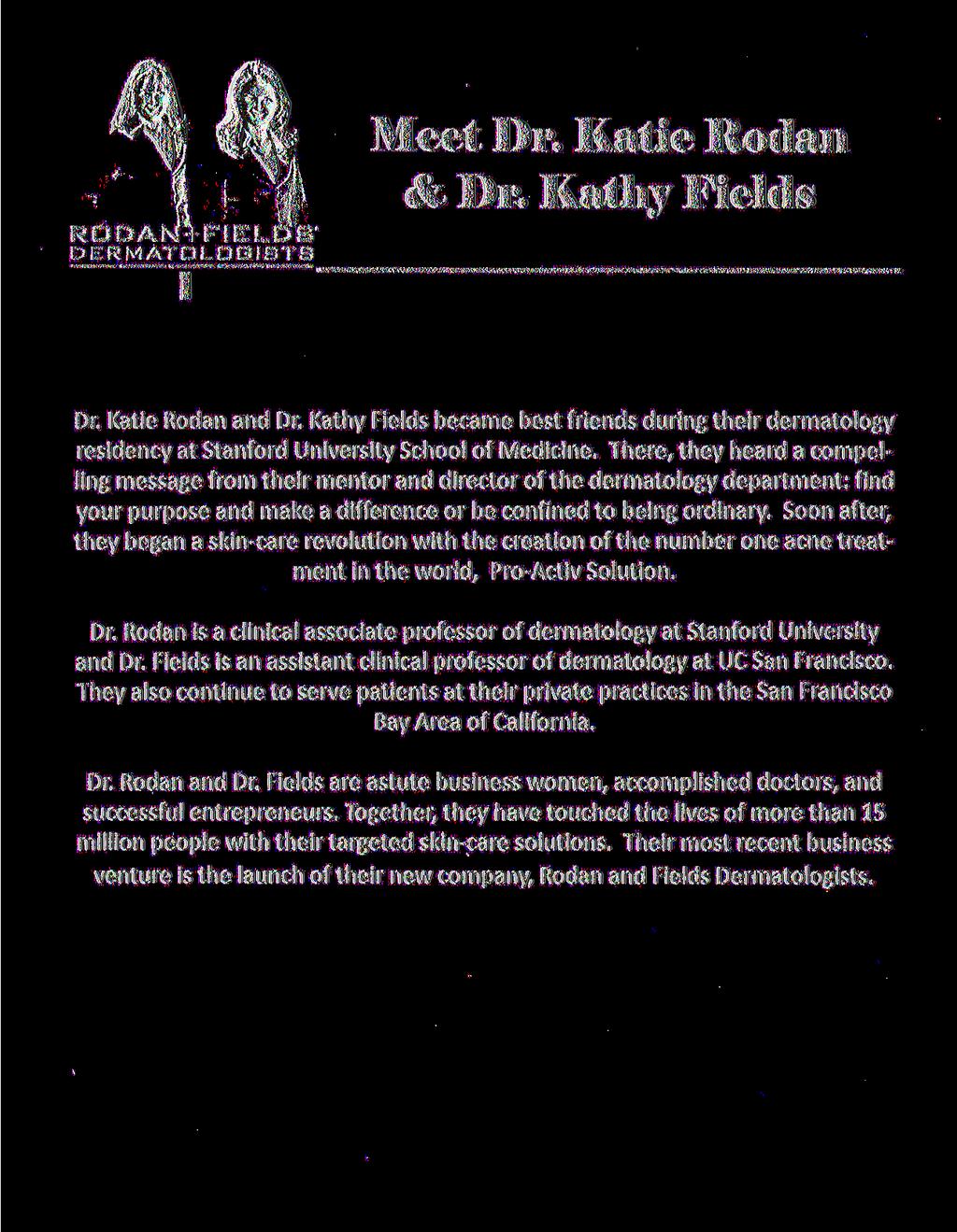 RDDAN + FIELDS DERMATOLOGISTS I Meet Dr. Katie Kodaii & Dr. Kat h v Fields Dr. Katie Rodan and Dr.