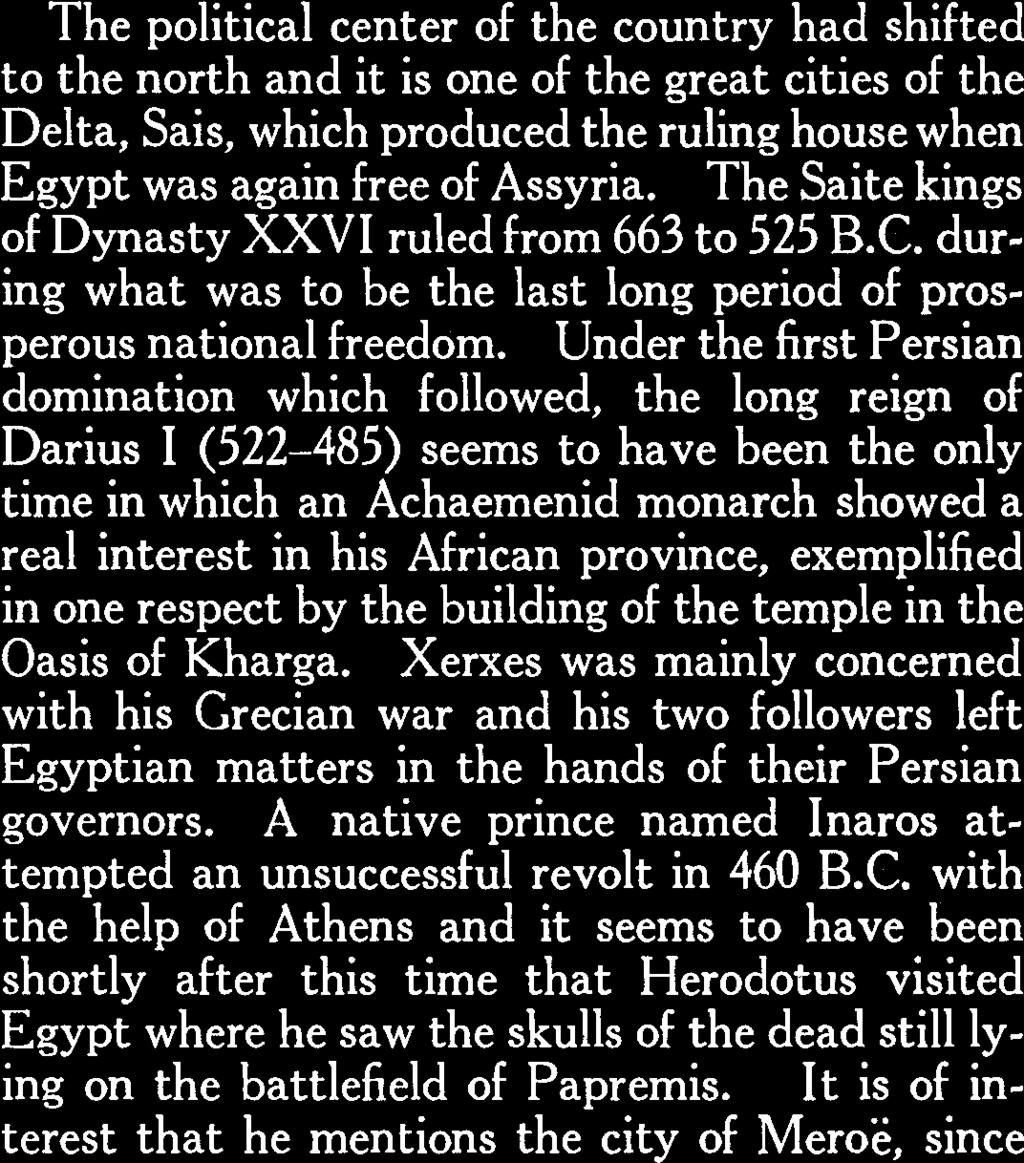 The Saite kings of Dynasty XXVI ruled from 663 to 525 B.C. during what was to be the last long period of prosperous national freedom.