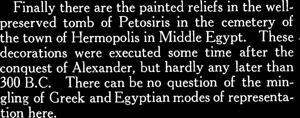 has been contested by others. Finally there are the painted reliefs in the wellpreserved tomb of Petosiris in the cemetery of the town of Hermopolis in Middle Egypt. These.