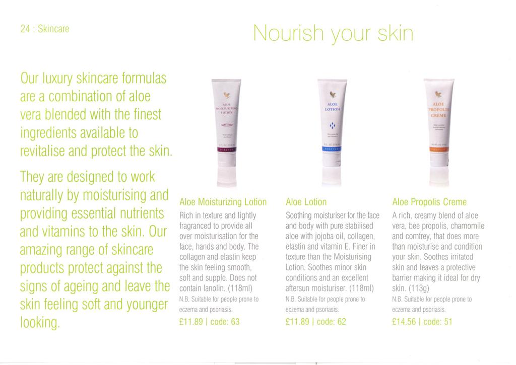 24. Skincare Nourish your skin Our luxury skincare formulas are a combination of aloe vera blended with the finest ingredients available to revitalise and protect the skin.
