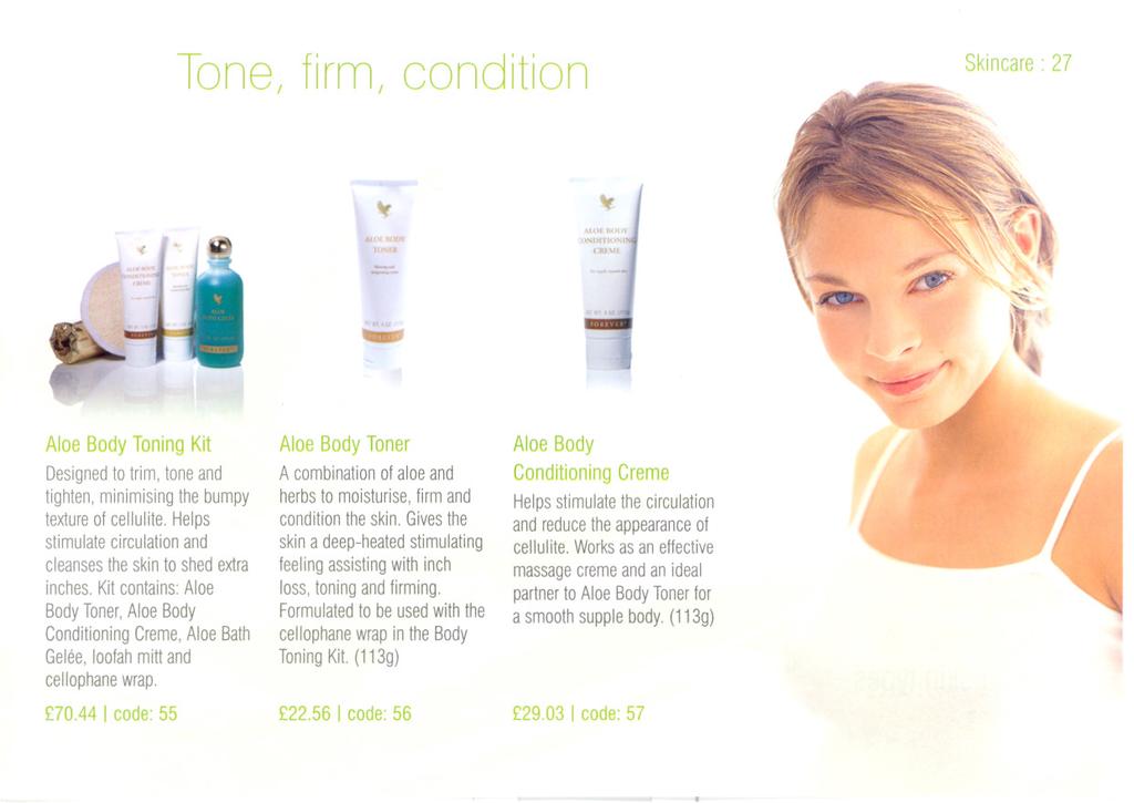 Tone/ firm/ condition Skincare 27 Aloe Body Toning Kit Aloe Body Toner Aloe Body Designed to trim, tone and tighten, minimising the bumpy texture of cellulite.
