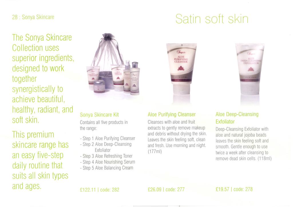 28 : Sonya Skincare Satin soft skin The Sonya Collection Skincare uses superior designed ingredients, to work together synergistically to achieve beautiful, healthy, radiant, and soft skin.