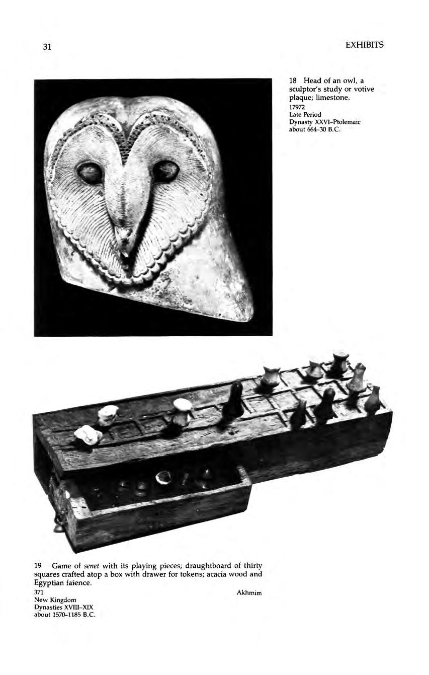 31 EXHIBITS 18 Head of an owl, a sculptor's study or votive plaque; limestone. 17972 Late Period Dynasty XXVI-Ptolemaic about 664-30 B.C.