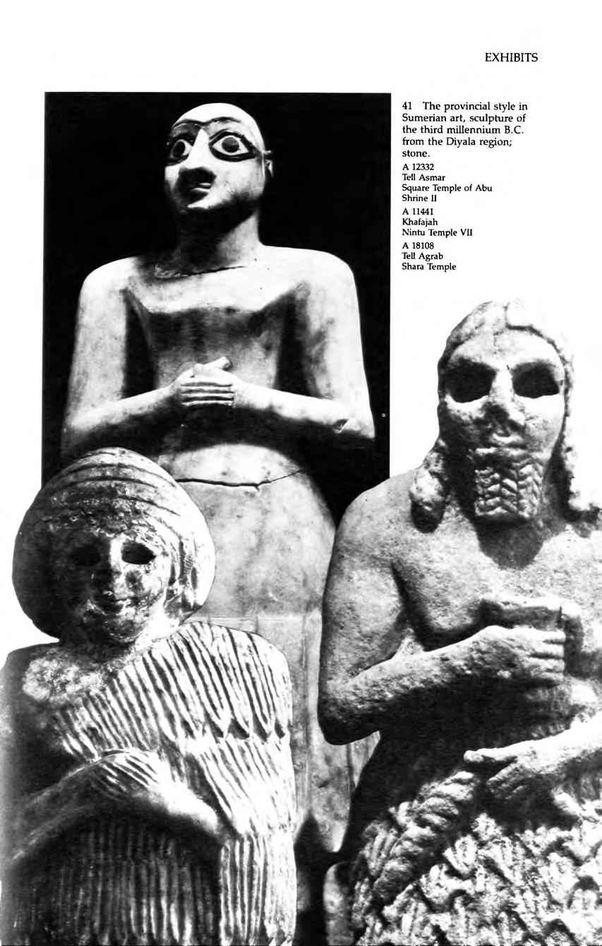 oi.uchicago.edu EXHIBITS 41 The provincial style in Sumerian art, sculpture of the third millennium B.C. from the Diyala region; stone.