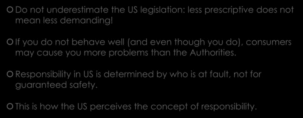 Conclusions Do not underestimate the US legislation: less prescriptive does not mean less demanding!