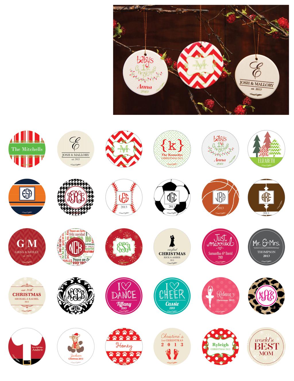 Personalized ORNAMENTS Step 1: Choose your design. Each design $16 has a specific item number. Step 2: Choose your personalization! Designs have a pre-selected font and cannot be changed.