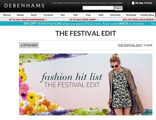 UK PROMO HIGHLIGHTS FESTIVAL EDIT UK department store Debenhams is making the most of its young fashion offering by promoting different festival looks that customers can shop directly from its