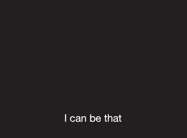 exhibition Projection vidéo, 4 phrases (0 25 ) en boucle, citation d un dialogue du film A Woman Under The Influence de John Cassavetes, 2009. who do you want me to be? / how do you want me to be?