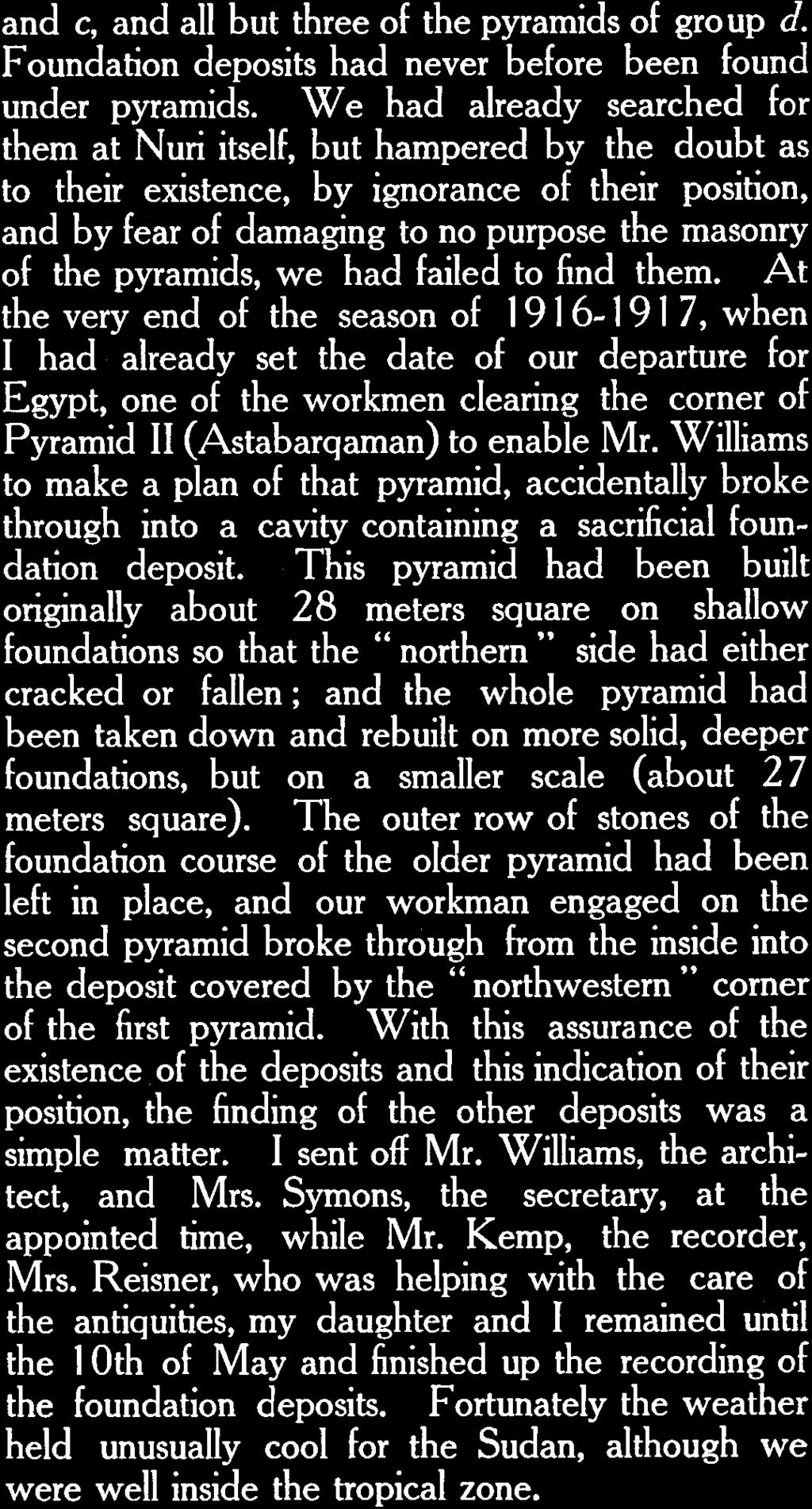 At the very end of the season of 1916-1917, when I had already set the date of our departure for Egypt, one of the workmen clearing the corner of Pyramid II (Astabarqaman) to enable Mr.