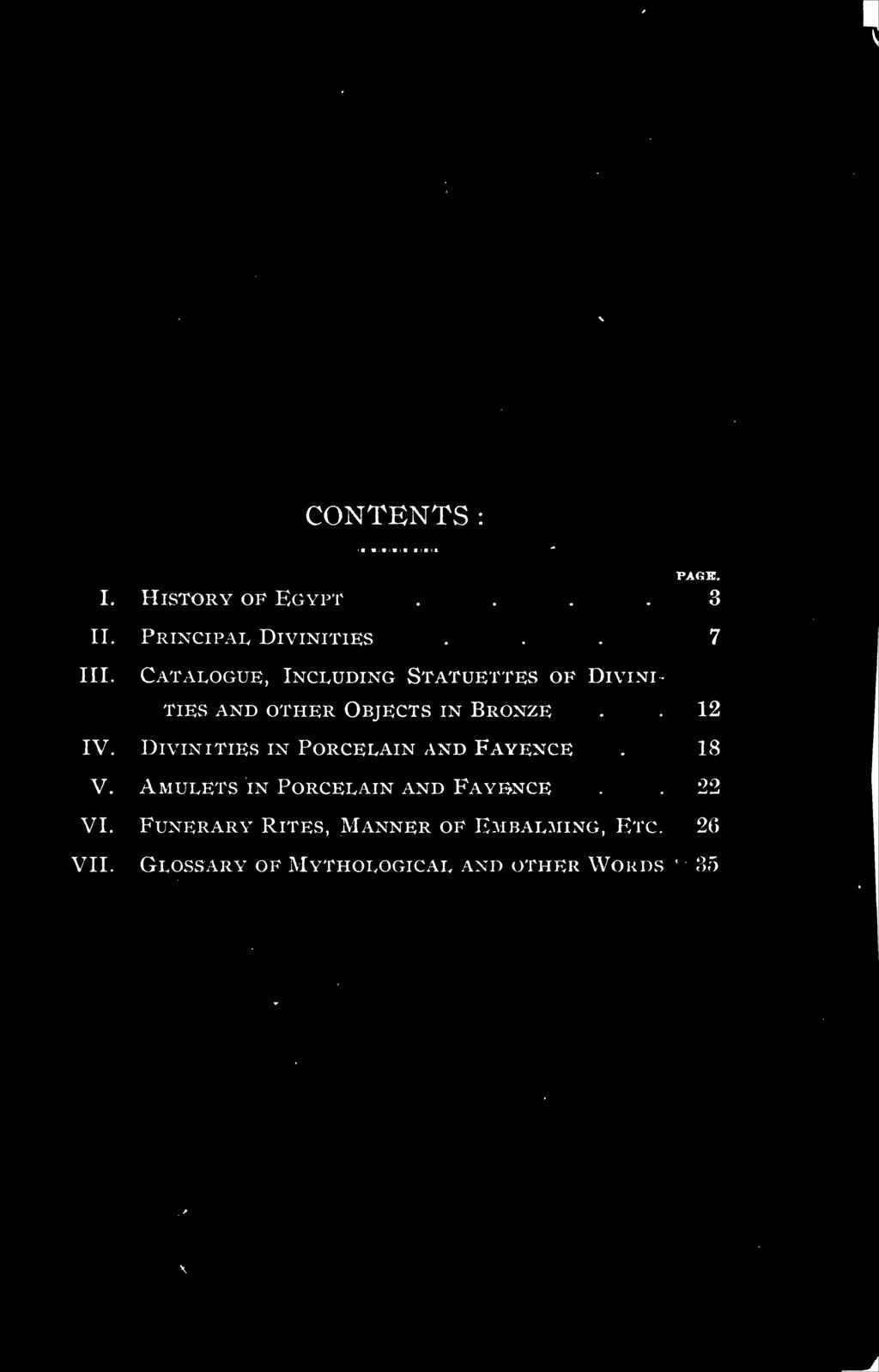 .... I. History of Egypt II. Principal Divinities III. CONTENTS : PAGHJ..3.. 7 Catalogue, Including Statuettes of Divinities AND OTHER Objects in Bronze.. 12 IV.