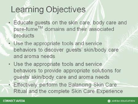 Skin/Body Care & Aroma Welcome and Introduction Educator Guide KEY POINTS The purpose of this lesson is to help the learner connect with the need for balance in their lives and to tie the idea of