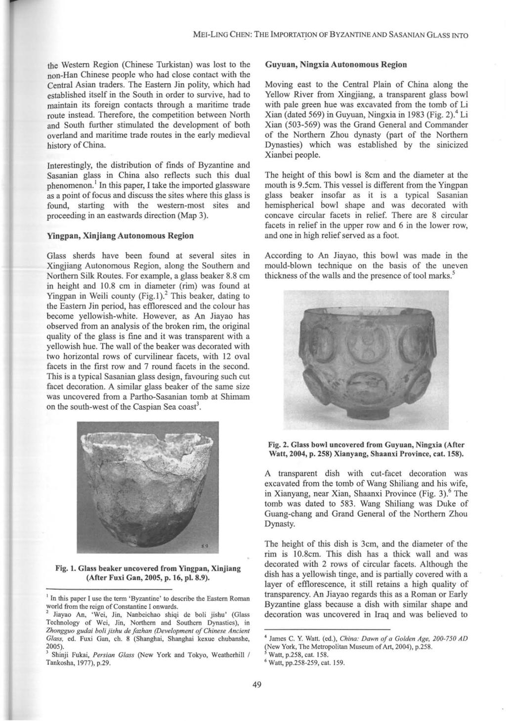 MEl-LING CHEN: THE IMPORTATION OF BYZANTINE AND SASANIAN GLASS INTO the Western Region (Chinese Turkistan) was lost to the non-han Chinese people who had close contact with the Central Asian traders.