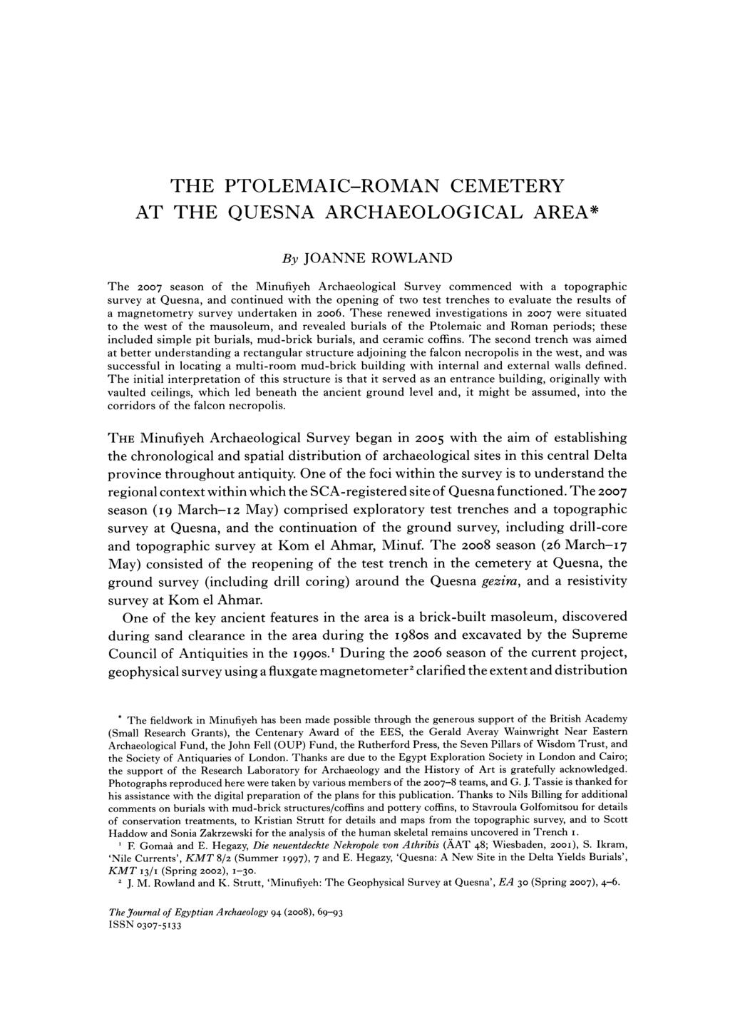 THE PTOLEMAIC-ROMAN CEMETERY AT THE QUESNA ARCHAEOLOGICAL AREA* By JOANNE ROWLAND The 2007 season of the Minufiyeh Archaeological Survey commenced with a topographic survey at Quesna, and continued