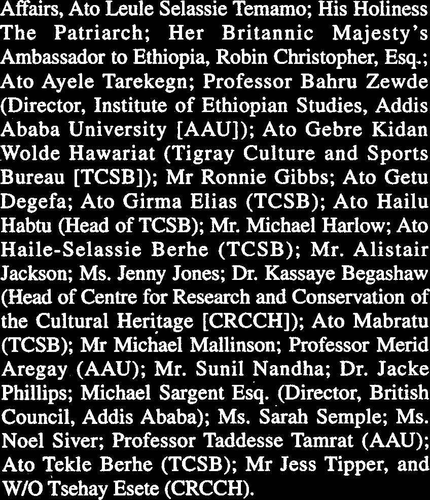 Acknowledgements Affairs, Ato Leule Selassie Temamo; His Holiness The Patriarch; Her Britannic Majesty's Ambassador to Ethiopia, Robin Christopher, Esq.