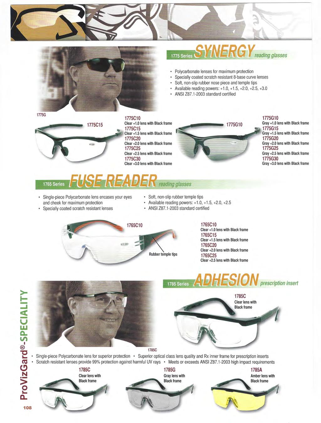 1775 Series Polycarbonate lenses tor maximum protection Specially coated scratch resistant 8-base curve lenses Solt, non-slip rubber nose piece and temple tips Available reading powers: + 1., + 1.