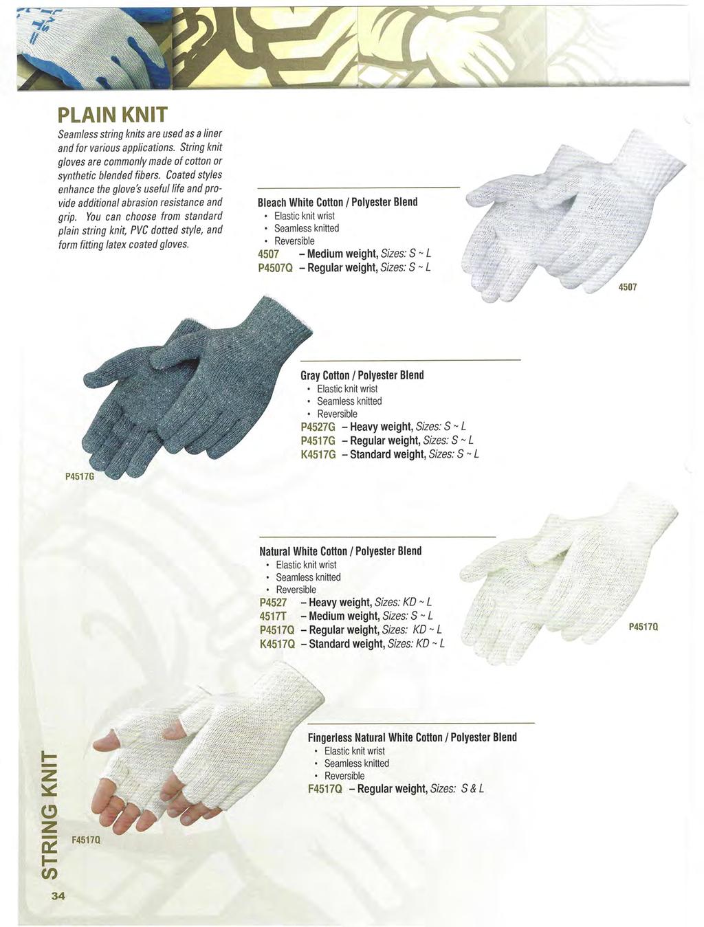 PLAIN KNIT Seamless string knits are used as a liner and for various applications. String knit gloves are commonly made of cotton or synthetic blended fibers.