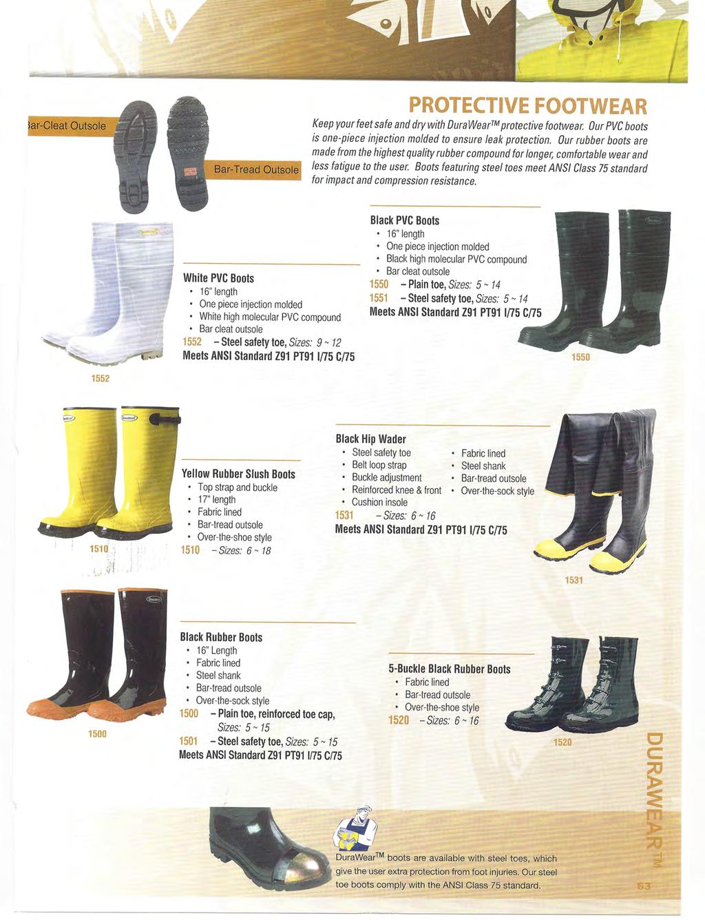 ar-cleat Outsole PROTECTIVE FOOTWEAR Keep your feet safe and dry with Dura Wear protective footwear. Our PVC boots is one-piece injection molded to ensure leak protection.