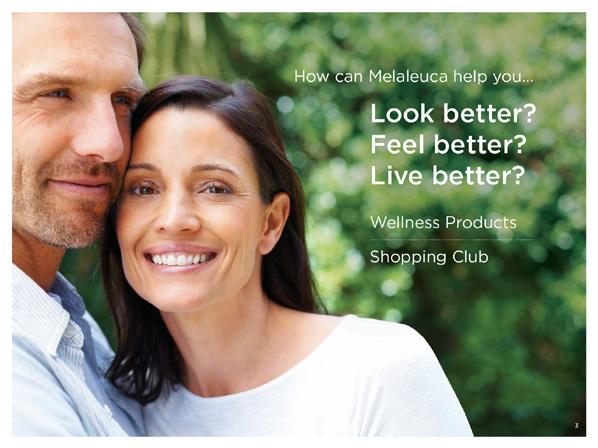 Create interest by asking these three critical questions. How can Melaleuca help you look better? Feel better? Live better? By improving one thing: your WELLNESS.