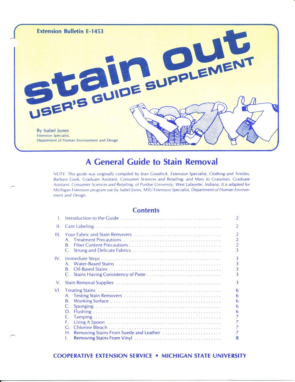 Extension Bulletin E-1453 \JS1S PtS GU\01S By Isabel Jones Extension Specialist, Department of Human Environment and Design A General Guide to Stain Removal N O TE: This guide was originally compiled