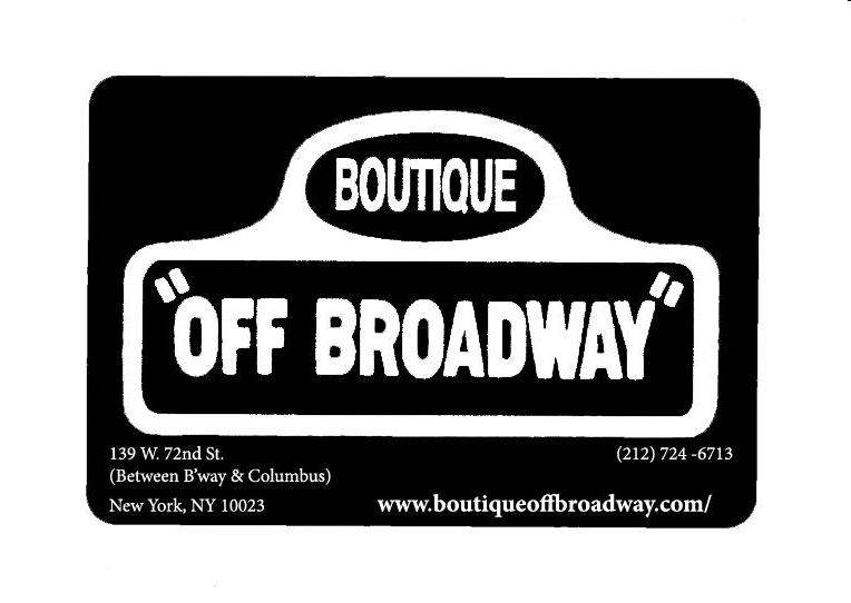 139 West 72nd St (between Columbus and Broadway) 212-724-6713 Hours: Mon-Fri: 10:30am 8pm Sat: 10:30am 7pm Sun: 1pm 7pm Off Broadway Boutique features glamorous modern