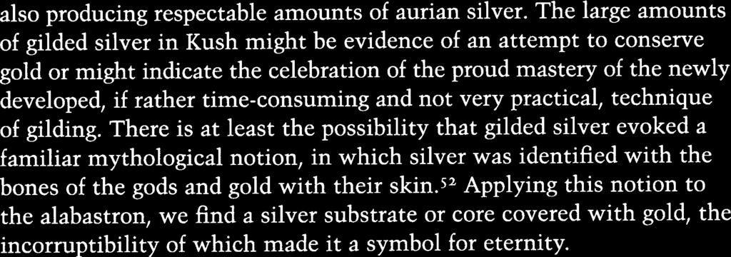 Applying this notion to the alabastron, we find a silver substrate or core covered with gold, the incorruptibility of which made it a symbol for eternity.