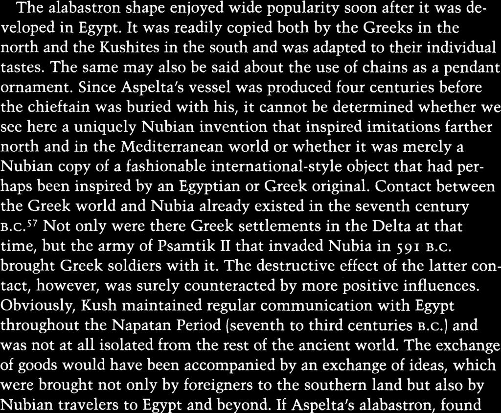 Contact between the Greek world and Nubia already existed in the seventh century B.C. Not only were there Greek settlements in the Delta at that time, but the army of Psamtik II that invaded Nubia in 591 B.