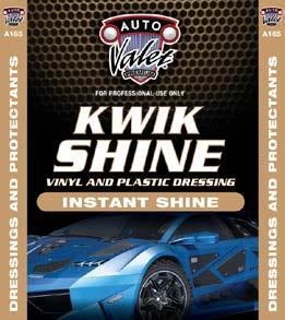 KWIK SHINE VINYL AND PLASTIC DRESSING 165 Kwik Shine instantly shines bumpers, dashboards, vinyl tops, rubber hoses, door gaskets, etc.