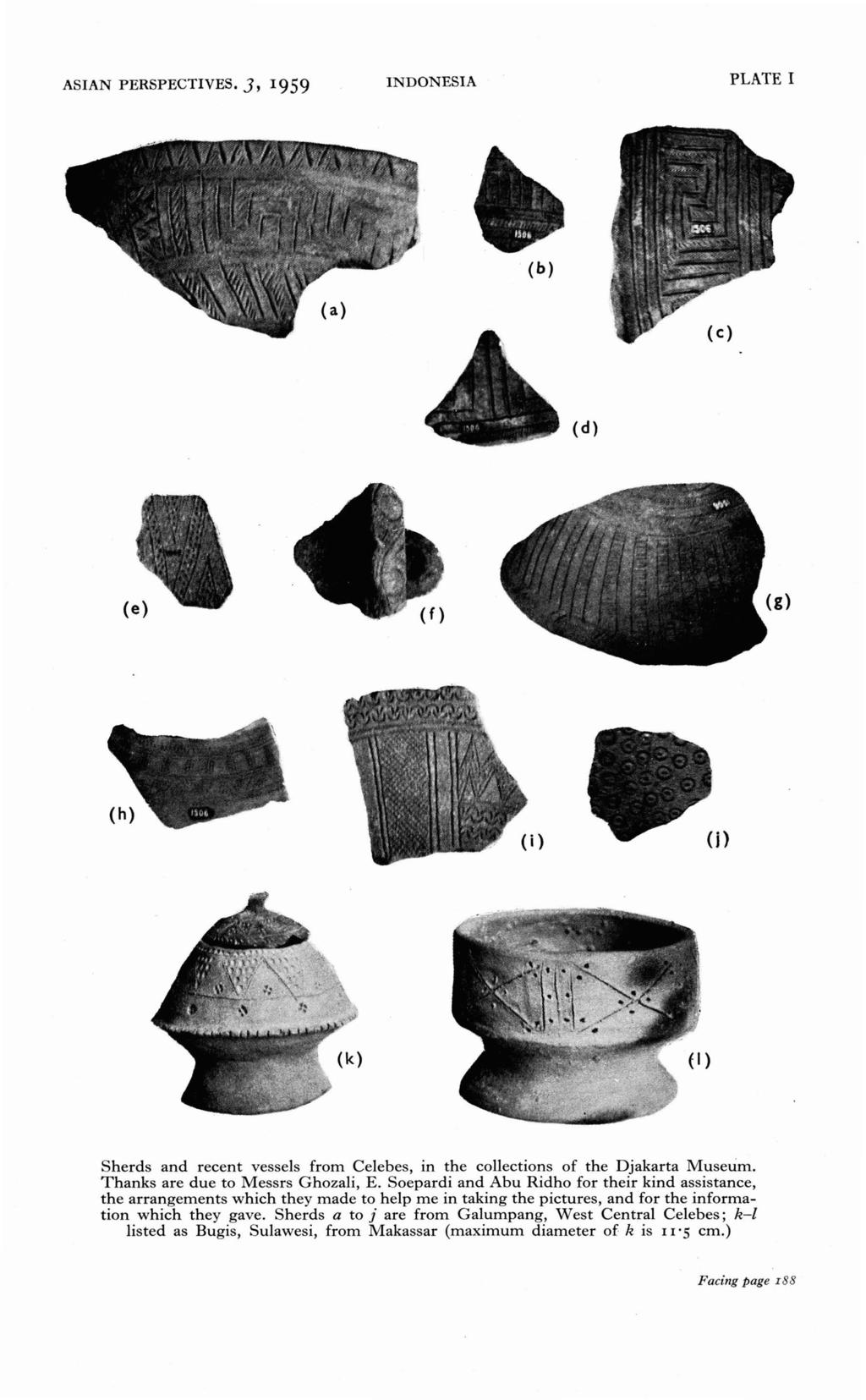 ASIAN PERSPECTIVES. 3, 1959 INDONESIA PLATE I (b) (d) Sherds and recent vessels from Celebes, in the collections of the Djakarta Museum. Thanks are due to Messrs Ghozali, E.