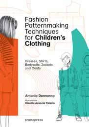 FASHION PATTERNMAKING TECHNIQUES [VOL. 1] How to Make Skirts, Trousers and Shirts. Women & Men Antonio Donnanno (author) Elisabetta Kuky Drudi (illustrator) ISBN: 978-84-15967-09-5 20.