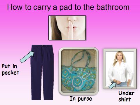 The pad helps us. The blood stays on the pad and your clothes stay clean. Remember that getting your period is personal.