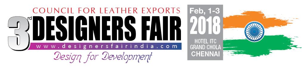 3rd Designers Fair, Feb. 1-3, 2018, Chennai Introduction Design is one of the key areas identified in the initiatives under Make in India programme for the Leather Sector.