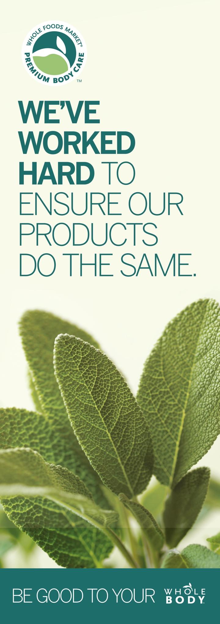 WFM Body Care Quality Standards Already the HIGHEST IN THE INDUSTRY. We CAREFULLY EVALUATE each and every product we sell. All personal care products must meet our CURRENT BODY CARE QS LIST.