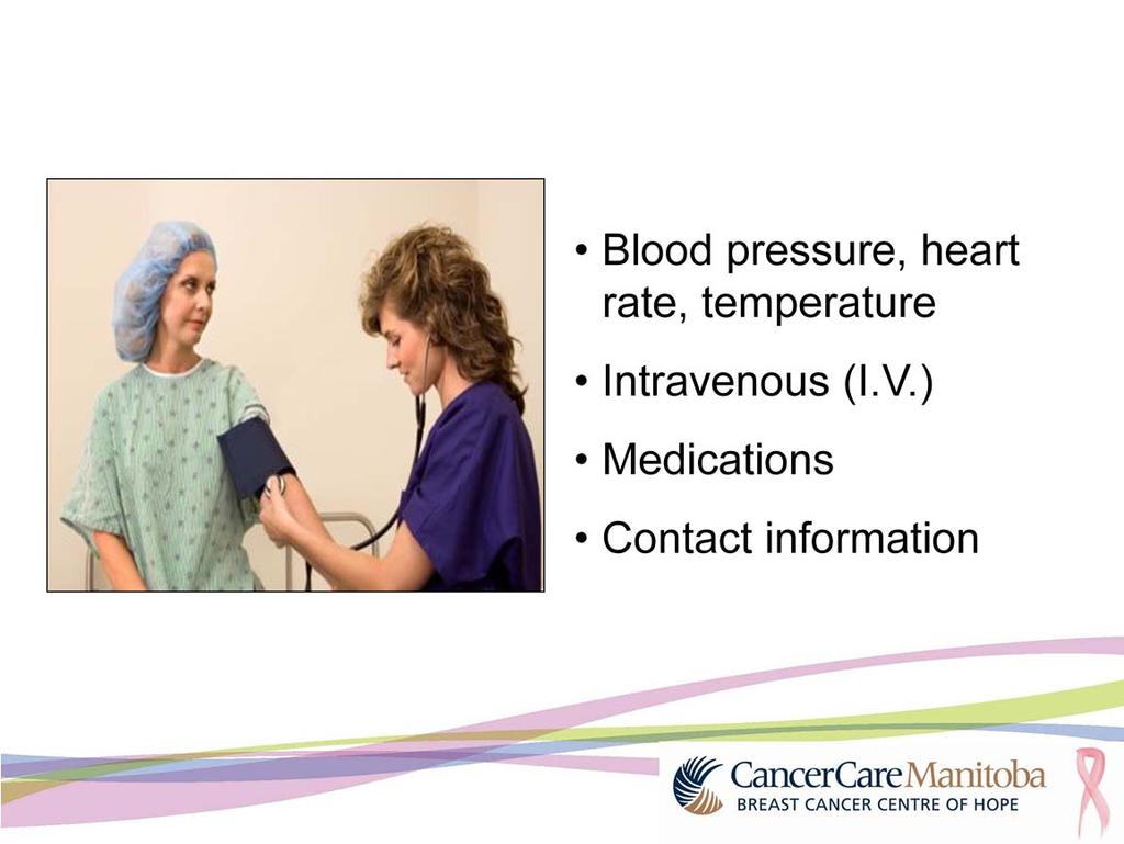 When you get to the hospital in the morning of surgery you will put on a hospital gown. You will have your blood pressure, heart rate and temperature measured.