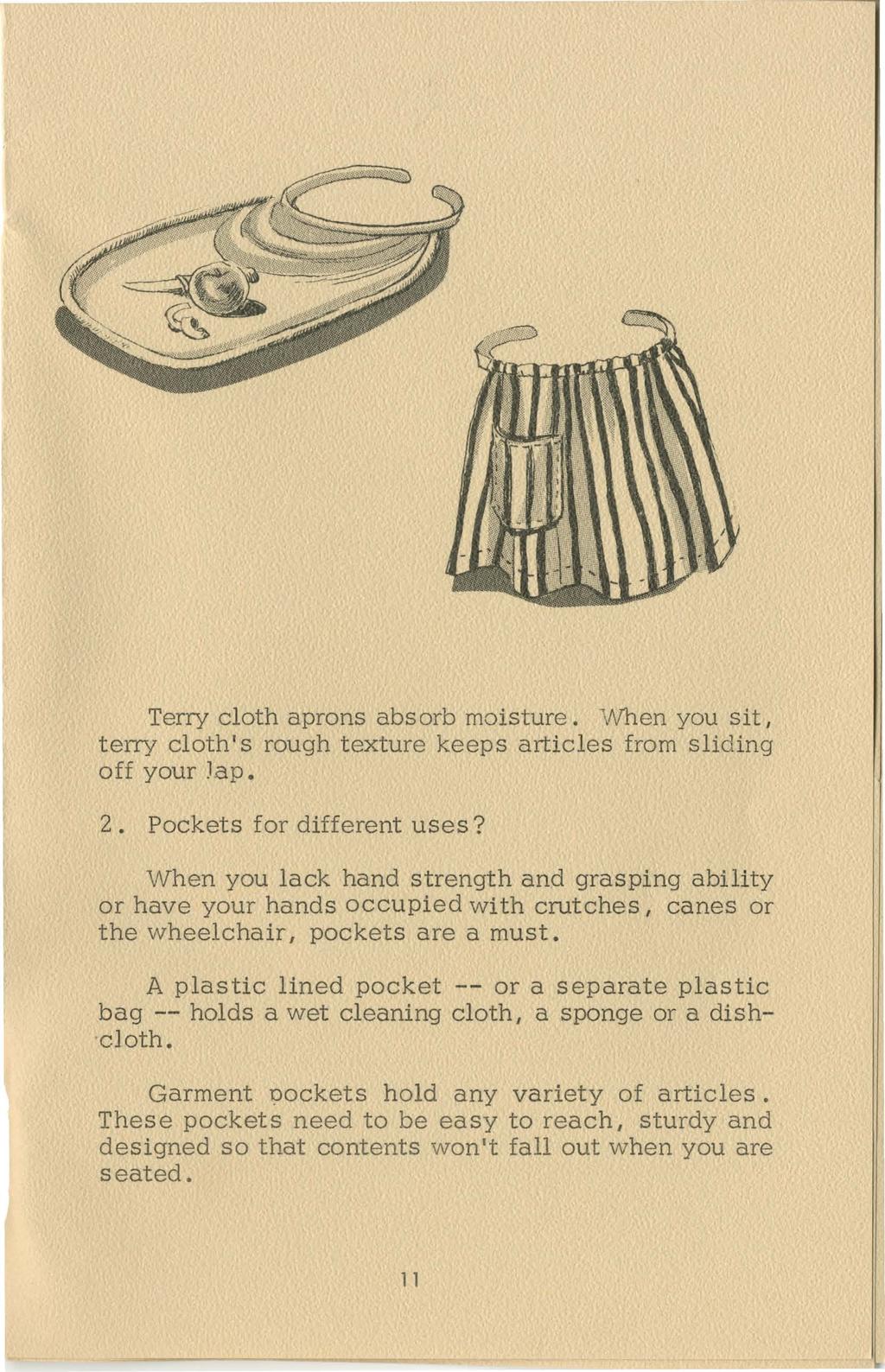 Terry cloth aprons absorb moisture. 'v'vhen you sit, terry cloth's rough texture keeps articles from sliding off your Jap. 2. Pockets for different uses?