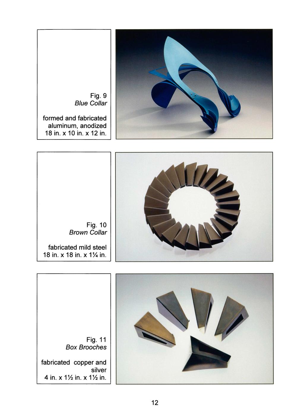 Fig. 9 Blue Collar formed and fabricated aluminum, anodized 18 in. x 10 in. x 12 in. Fig.