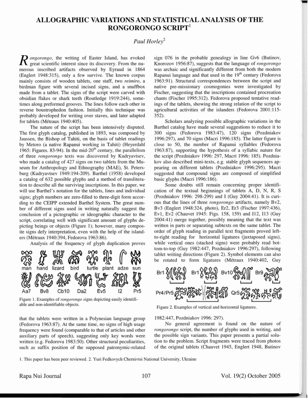 ALLOGRAPHIC VARIATIONS AND STATISTICAL ANALYSIS OF THE RONGORONGO SCRIPT l Paul Hortel R ongorongo, the writing of Easter Island, has evoked great scientific interest since its discovery.