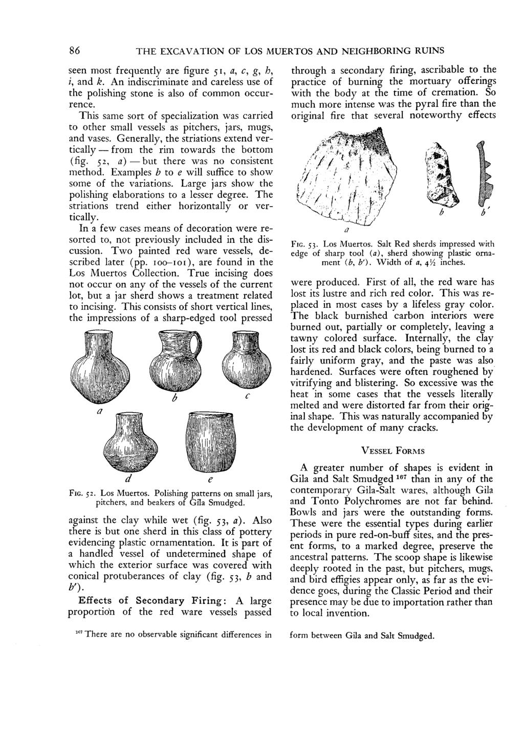 86 THE EXCAVATION OF LOS MUERTOS AND NEIGHBORING RUINS seen most frequently are figure 51, a, c, g, h, i, and k. An indiscriminate and careless use of the polishing stone is also of common occurrence.