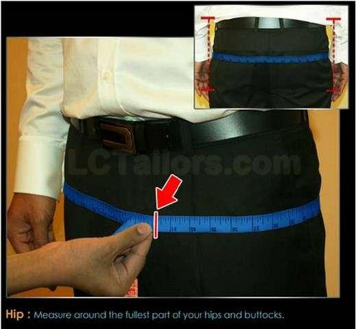 9. Seat\Hips What to Wear: Trousers (Not Jeans) How to Measure: Measure around your hips and buttocks at their widest point.