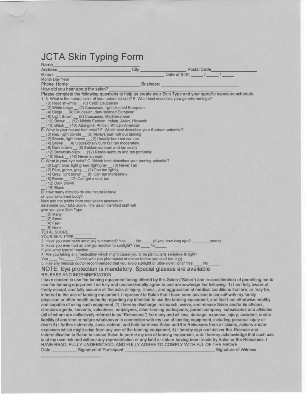 JCTA Skin Typing Form Name Address City Postal Code E-mail : Date of Birth! / Month Day Yea r Phone : Home : Business : How did you hear about the salon?