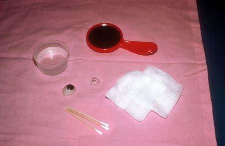 14. Management of an Eye Prosthesis or Conformer (2) You will need Small pot of saline or cooled boiled water Mirror Cotton buds Gauze swabs Prosthesis (artificial eye) or conformer (shell)