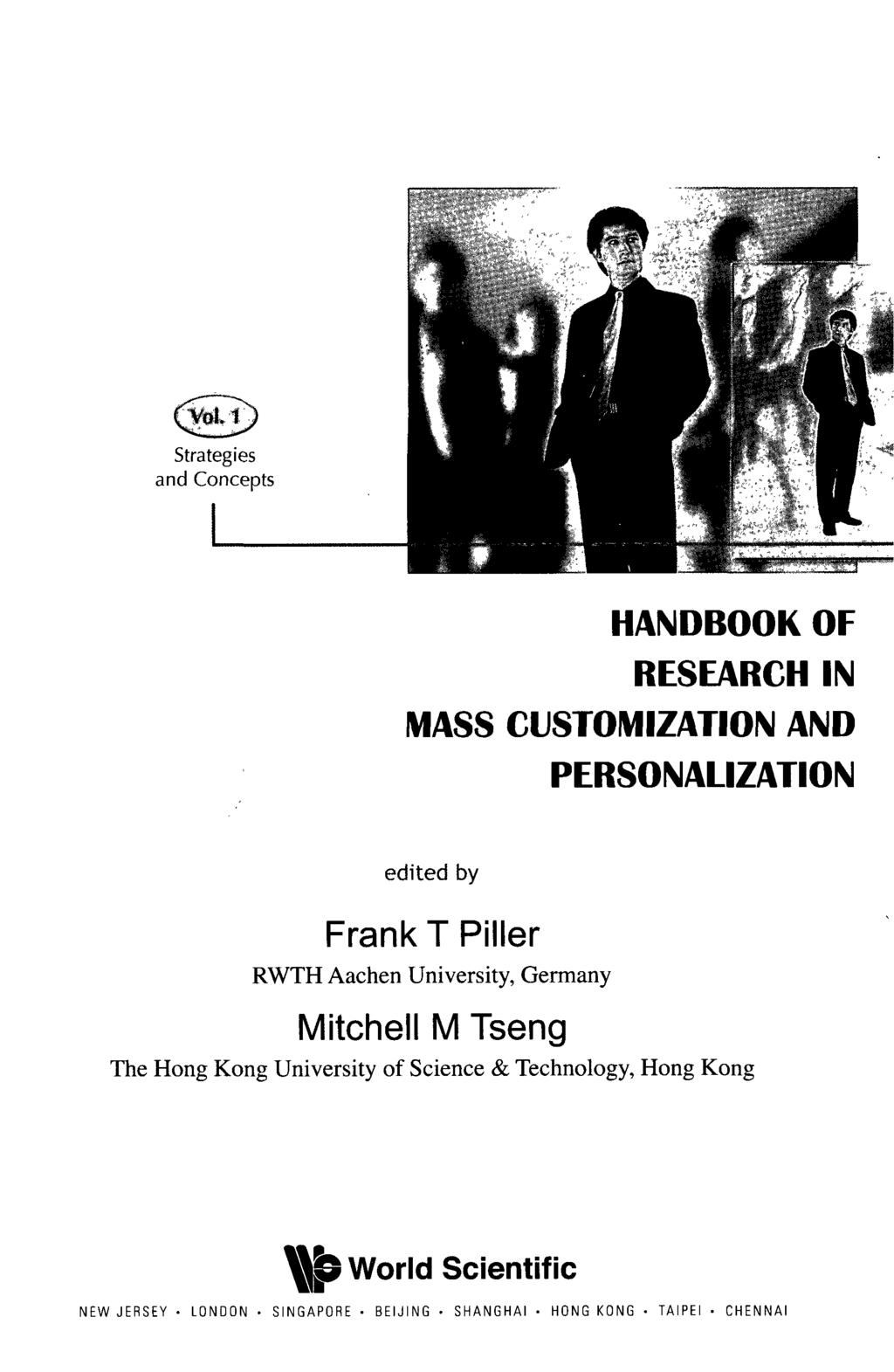 Strategies and Concepts HANDBOOK OF RESEARCH IN MASS CUSTOMIZATION AND PERSONALIZATION edited by Frank TPiller RWTH Aachen University, Germany Mitchell