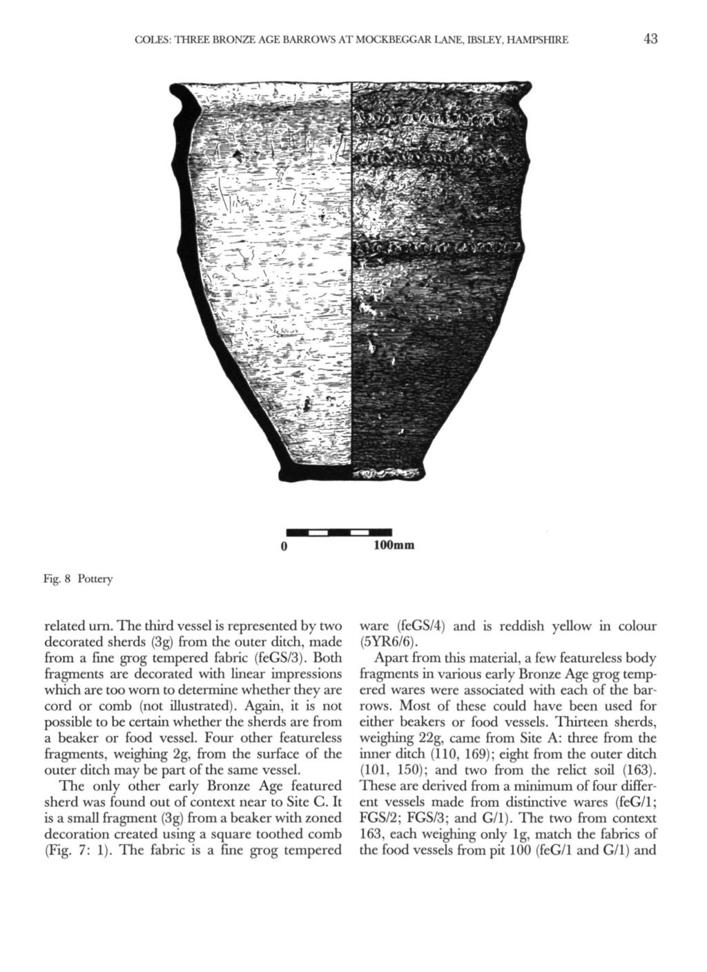 COLES: THREE BRONZE AGE BARROWS AT MOCKBEGGAR LANE, IBSLEY, HAMPSHIRE 43 100mm Fig. 8 Pottery related urn.