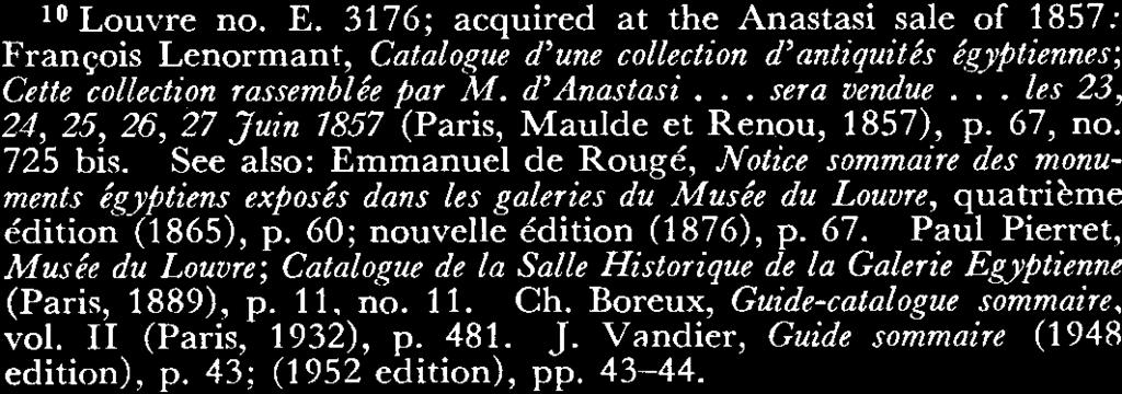 The outlines of both matched Louvre no. E. 3176; acquired at the Anastasi sale of 1857: Francois Lenormant, Catalogue d une collection d antiquites egyptiennes; Cette collection rassemblee par M.