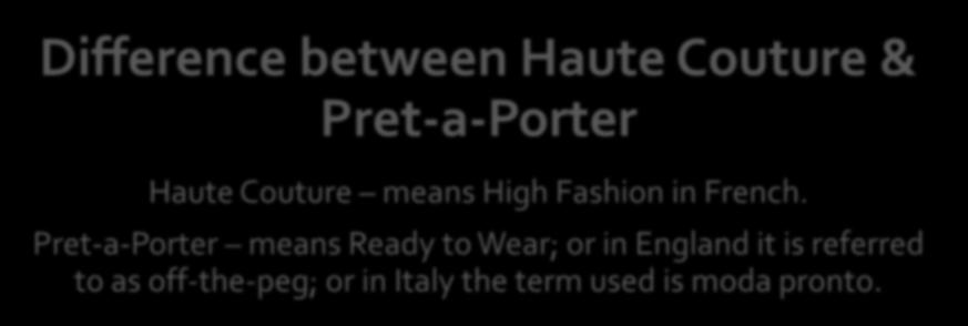 Difference between Haute Couture & Pret-a-Porter Haute Couture means High Fashion in French.