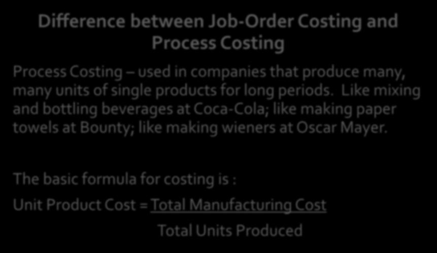 ELEMENTS & PRINCIPLES of DESIGN Costing Difference between Job-Order Costing and Process Costing Process Costing used in companies that produce many, many units of single products for long periods.