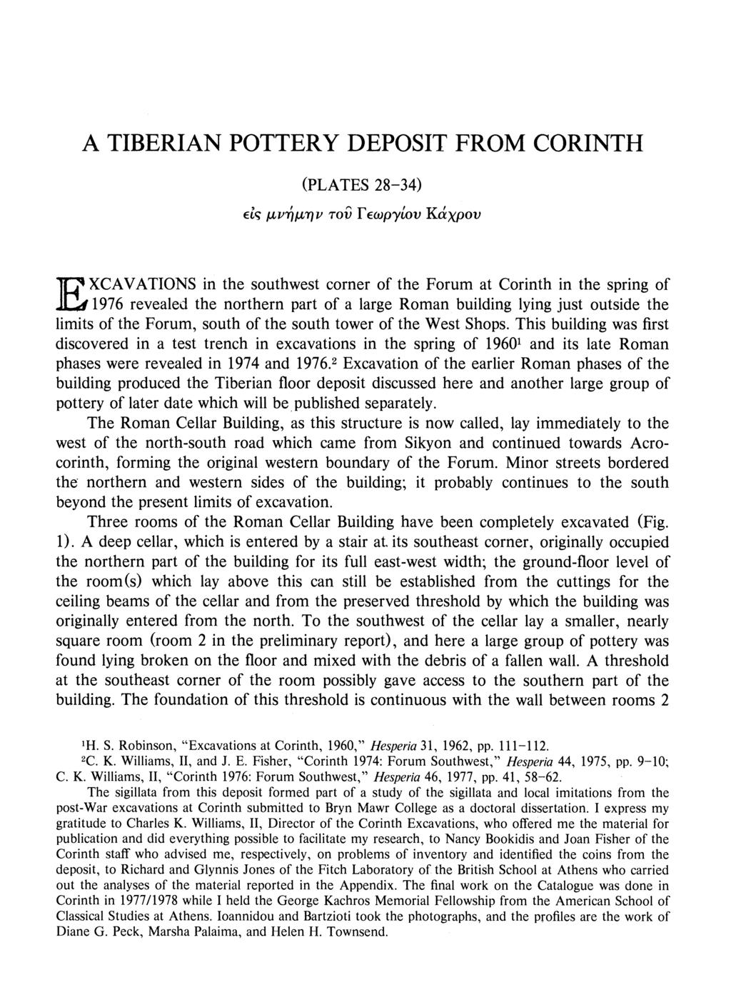 E A TIBERIAN POTTERY DEPOSIT FROM CORINTH (PLATES 28-34) Etl IUrrjqtijv ToV FEwpytov KaXpov XCAVATIONS in the southwest corner of the Forum at Corinth in the spring of 1976 revealed the northern part